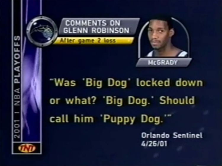 解说此时调出赛前麦迪对“大狗”格伦-罗宾逊的评价：他就是个小狗勾（不得不说麦迪的嘴是真大，自己给自己准备一堆打脸材料）